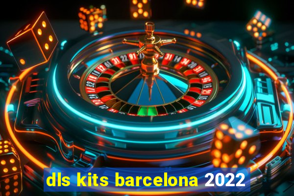 dls kits barcelona 2022